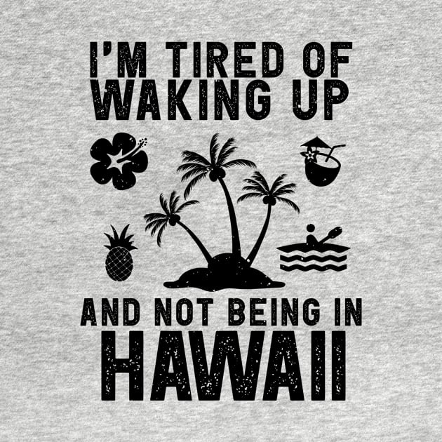 Hawaii travel saying for Tired of not being in Hawaii by Shirtttee